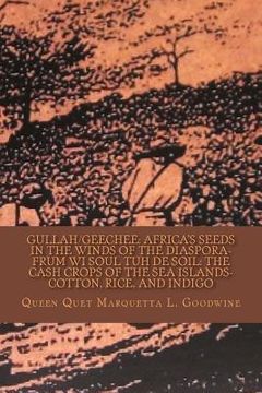 portada Gullah/Geechee: Africa's Seeds in the Winds of the Diaspora-Frum Wi Soul Tuh de Soil: The Cash Crops of the Sea Islands (en Inglés)