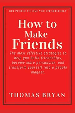 portada How to Make Friends: The Most Effective Strategies to Help you Build Friendships, Become More Persuasive, and Transform Yourself Into a People Magnet. (Optimal Productivity) 
