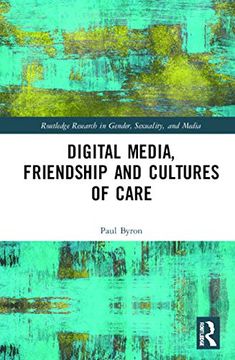 portada Digital Media, Friendship and Cultures of Care (Routledge Research in Gender, Sexuality, and Media) (in English)
