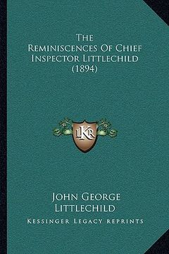 portada the reminiscences of chief inspector littlechild (1894) (en Inglés)
