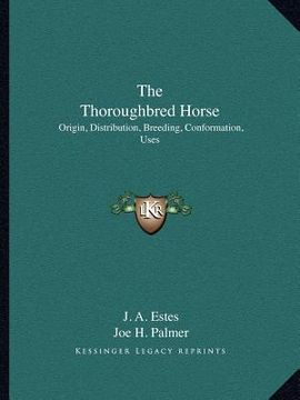 portada the thoroughbred horse: origin, distribution, breeding, conformation, uses (en Inglés)