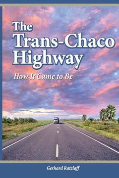 portada The Trans-Chaco Highway: How It Came to Be (en Inglés)