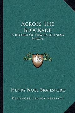 portada across the blockade: a record of travels in enemy europe (en Inglés)