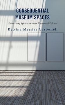 portada Consequential Museum Spaces: Representing African American History and Culture (en Inglés)