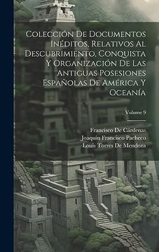 portada Colección de Documentos Inéditos, Relativos al Descubrimiento, Conquista y Organización de las Antiguas Posesiones Españolas de América y Oceanía; Volume 9