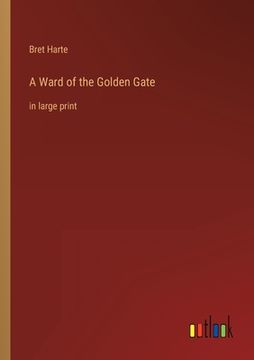 portada A Ward of the Golden Gate: in large print (en Inglés)