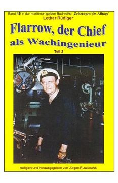 portada Flarrow, der Chief - 2 - als Wachingenieur in weltweiter Fahrt: Band 45 in der maritimen gelben Buchreihe bei Juergen Ruszkowski (in German)