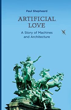 portada Artificial Love: A Story of Machines and Architecture (The mit Press) (en Inglés)