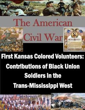 portada First Kansas Colored Volunteers: Contributions of Black Union Soldiers in the Trans-Mississippi West (en Inglés)