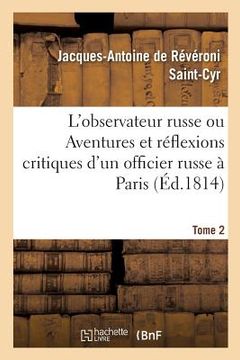 portada L'Observateur Russe Ou Aventures Et Réflexions Critiques d'Un Officier Russe À Paris. Tome 2 (en Francés)