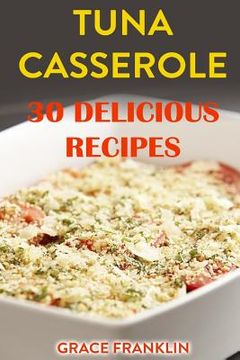 portada Tuna Casseroles: 30 Delicious Recipes (in English)