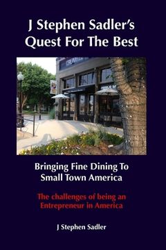 portada J Stephen Sadler's Quest For The Best Bringing Fine Dining To Small Town America (en Inglés)
