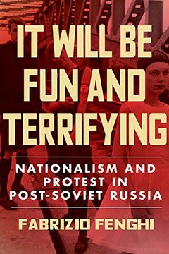 portada It Will be fun and Terrifying: Nationalism and Protest in Post-Soviet Russia 