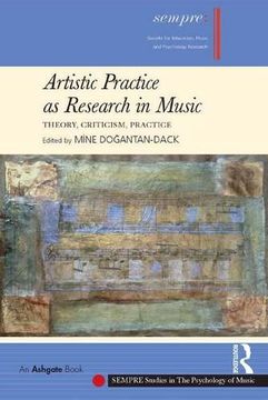 portada Artistic Practice as Research in Music: Theory, Criticism, Practice (SEMPRE Studies in The Psychology of Music)