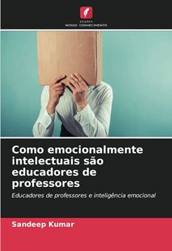 portada Como Emocionalmente Intelectuais são Educadores de Professores: Educadores de Professores e Inteligência Emocional (in Portuguese)