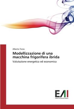 portada Modellizzazione di una macchina frigorifera ibrida: Valutazione energetica ed economica (Italian Edition)