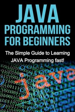 portada JAVA Programming for Beginners: The Simple Guide to Learning JAVA Programming fast! (en Inglés)