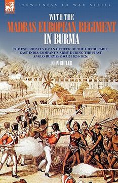 portada with the madras european regiment in burma - the experiences of an officer of the honourable east india company's army during the first anglo-burmese (en Inglés)