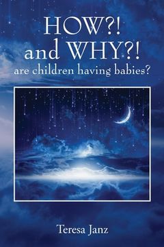 portada HOW?! and WHY?! are children having babies? (en Inglés)