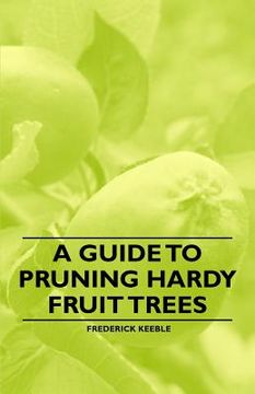 portada a guide to pruning hardy fruit trees (en Inglés)