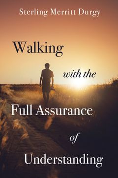portada Walking with the Full Assurance of Understanding (en Inglés)