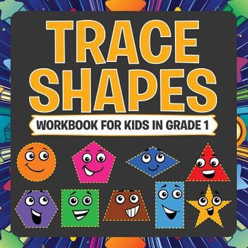 portada Trace Shapes Workbook For Kids in Grade 1 (en Inglés)