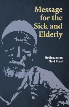 portada Message for the Sick and Elderly: The 25th and 26th Flash from the Risale-i Nur Flashes Collection (in English)