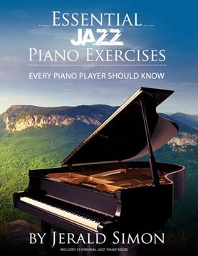 portada Essential Jazz Piano Exercises Every Piano Player Should Know: Learn Jazz Basics, Including Blues Scales, Ii-V-I Chord Progressions, Modal Jazz. Riffs, and More (Essential Piano Exercises) (en Inglés)