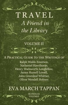 portada Travel - A Friend in the Library: Volume II - A Practical Guide to the Writings of Ralph Waldo Emerson, Nathaniel Hawthorne, Henry Wadsworth Longfello (en Inglés)