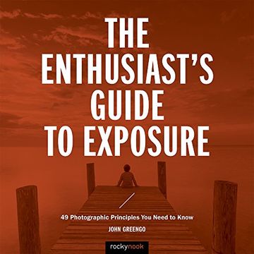 portada The Enthusiast's Guide to Exposure: 45 Photographic Principles You Need to Know
