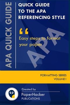 portada Quick Guide to the apa Referencing Style: Easy Steps to Format Your Paper: 1 (Formatting Series) (en Inglés)