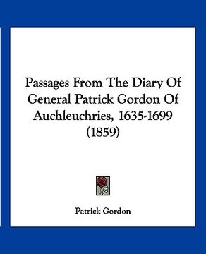 portada passages from the diary of general patrick gordon of auchleuchries, 1635-1699 (1859) (en Inglés)