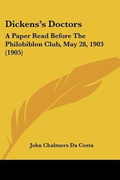 portada dickens's doctors: a paper read before the philobiblon club, may 28, 1903 (1905) (en Inglés)