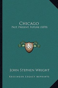 portada chicago: past, present, future (1870) (en Inglés)