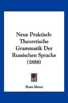 portada Neue Praktisch-Theoretische Grammatik Der Russischen Sprache (1888) (in German)