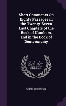 portada Short Comments On Eighty Passages in the Twenty-Seven Last Chapters of the Book of Numbers, and in the Book of Deuteronomy
