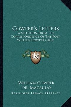 portada cowper's letters: a selection from the correspondence of the poet, william cowper (1887) (en Inglés)