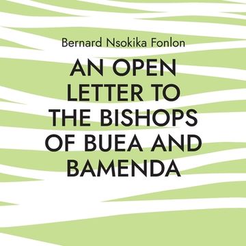 portada An Open Letter to the Bishops Of Buea and Bamenda: Dr. Bernard Nsokika Fonlon Open Letter to the Bishops 