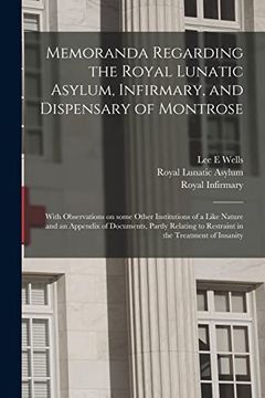 portada Memoranda Regarding the Royal Lunatic Asylum, Infirmary, and Dispensary of Montrose: With Observations on Some Other Institutions of a Like Nature and (en Inglés)