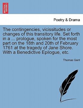 portada the contingencies, vicissitudes or changes of this transitory life. set forth in a ... prologue, spoken for the most part on the 18th and 20th of febr (in English)