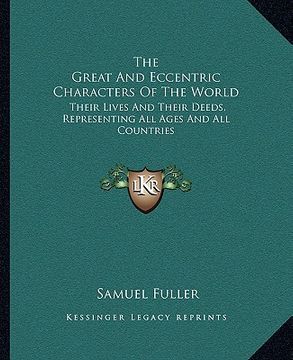 portada the great and eccentric characters of the world: their lives and their deeds, representing all ages and all countries (en Inglés)