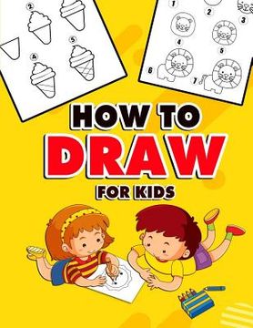 portada How to Draw for Kids: A Fun And Easy Step By Step Learn Drawing Book! (Step-by-Step Drawing Books)
