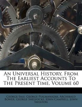 portada an universal history, from the earliest accounts to the present time, volume 60 (en Inglés)