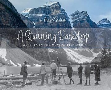 portada Stunning Backdrop: Alberta in the Movies, 1917-1960 (in English)