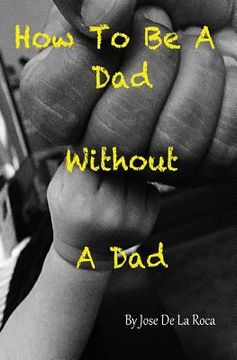 portada How to be a Dad without a Dad (en Inglés)