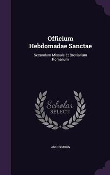 portada Officium Hebdomadae Sanctae: Secundum Missale Et Breviarium Romanum (en Inglés)
