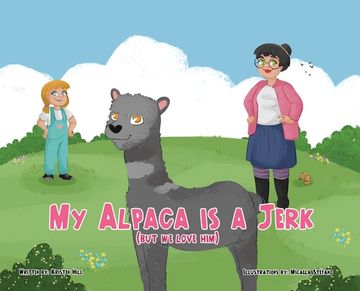 portada My Alpaca is a Jerk: (But We Love Him) (en Inglés)