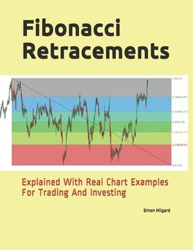 portada Fibonacci Retracements: Explained With Real Chart Examples for Trading and Investing (en Inglés)