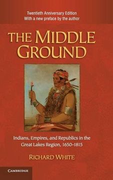 portada The Middle Ground (Studies in North American Indian History) (en Inglés)
