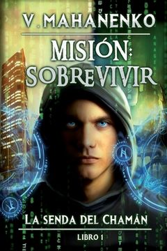 portada Misión: sobrevivir (La senda del Chamán Libro 1): Serie LitRPG